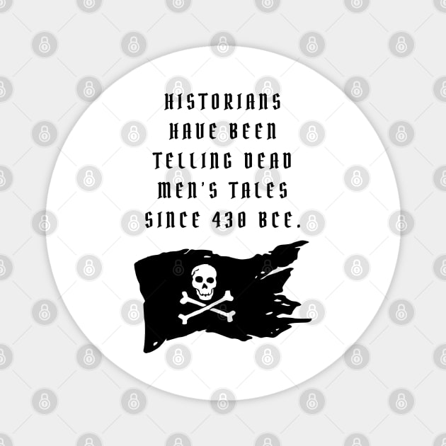 Historians Tell Dead Men's Tales Magnet by Bitchy History